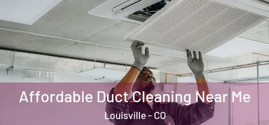  Affordable Duct Cleaning Near Me Louisville - CO