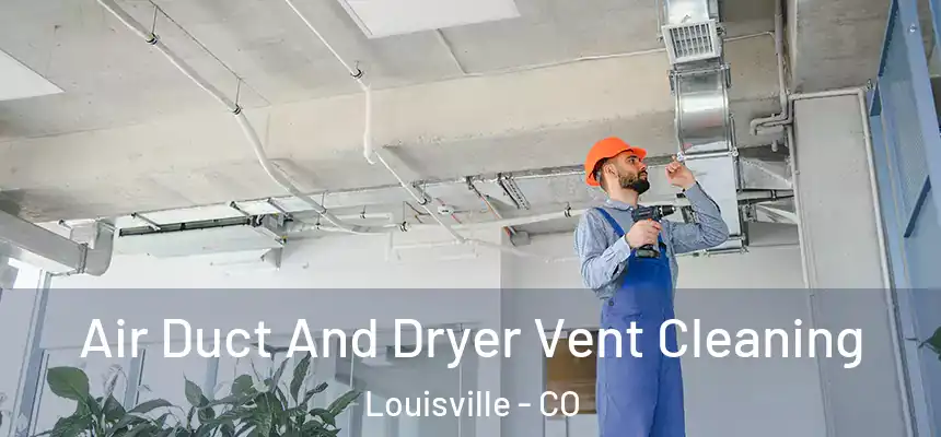  Air Duct And Dryer Vent Cleaning Louisville - CO