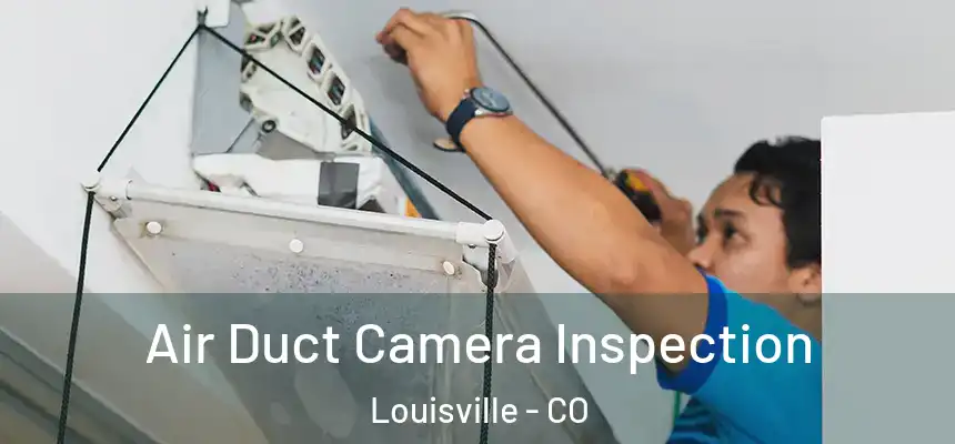  Air Duct Camera Inspection Louisville - CO