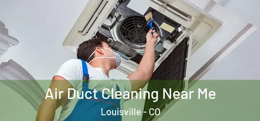  Air Duct Cleaning Near Me Louisville - CO