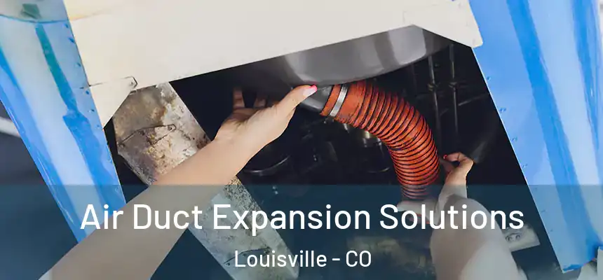  Air Duct Expansion Solutions Louisville - CO