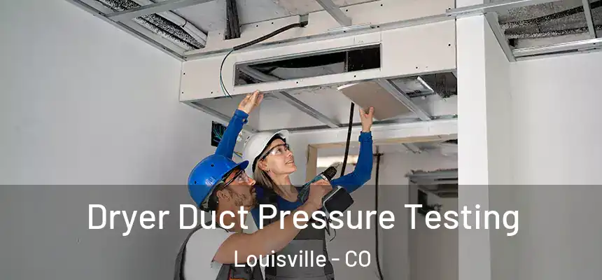  Dryer Duct Pressure Testing Louisville - CO