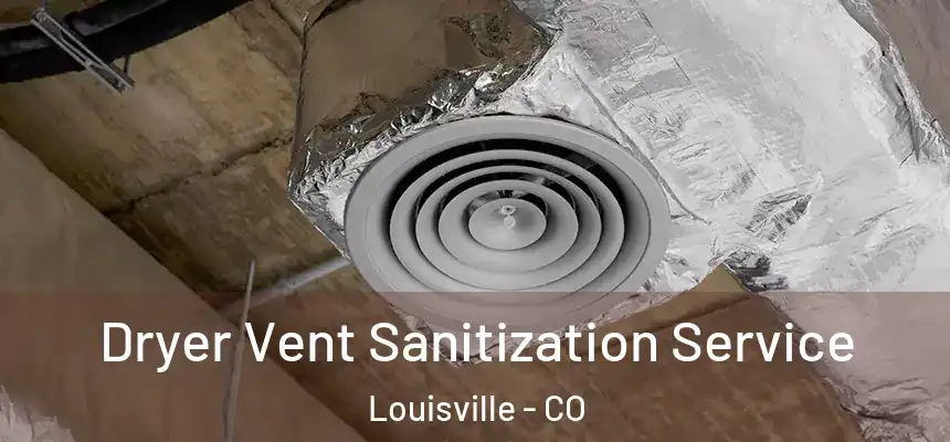  Dryer Vent Sanitization Service Louisville - CO