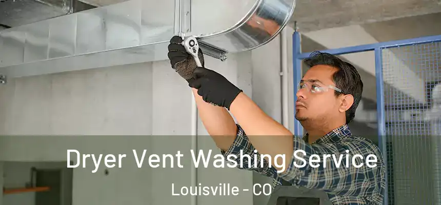  Dryer Vent Washing Service Louisville - CO