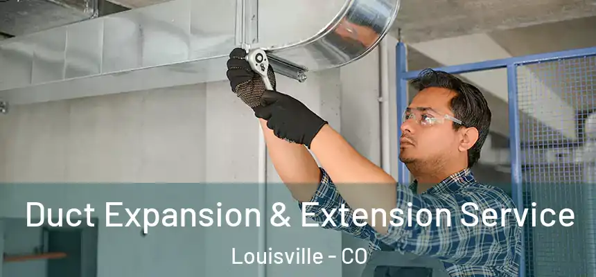  Duct Expansion & Extension Service Louisville - CO