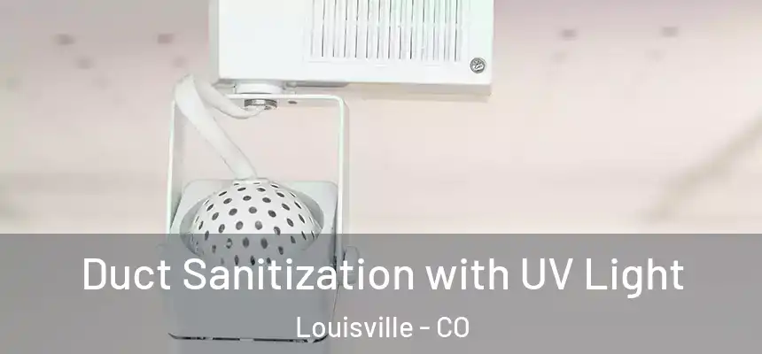  Duct Sanitization with UV Light Louisville - CO