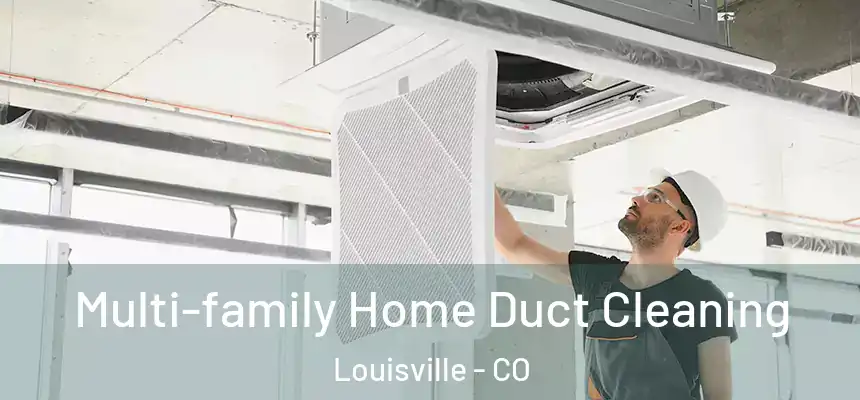  Multi-family Home Duct Cleaning Louisville - CO