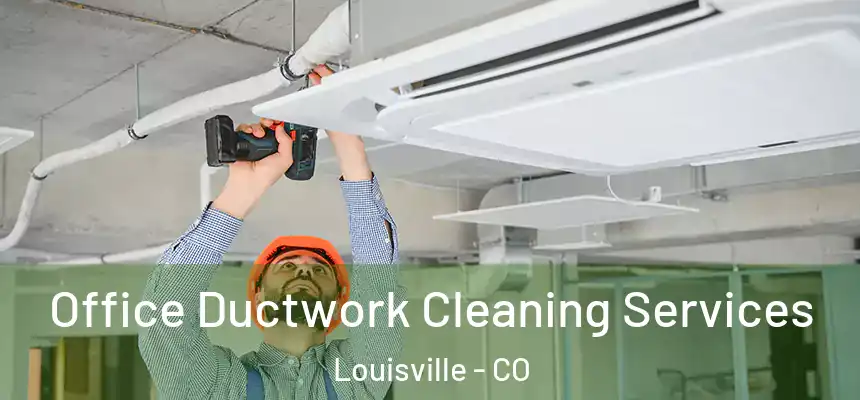  Office Ductwork Cleaning Services Louisville - CO