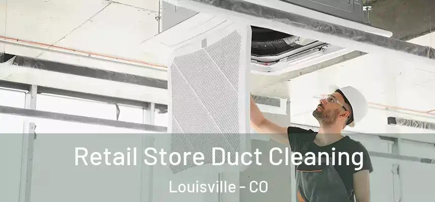  Retail Store Duct Cleaning Louisville - CO