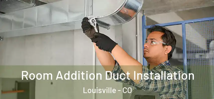  Room Addition Duct Installation Louisville - CO