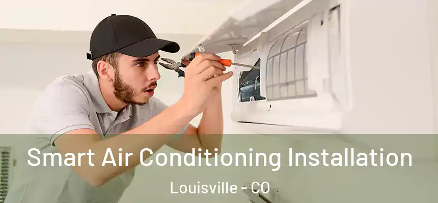  Smart Air Conditioning Installation Louisville - CO