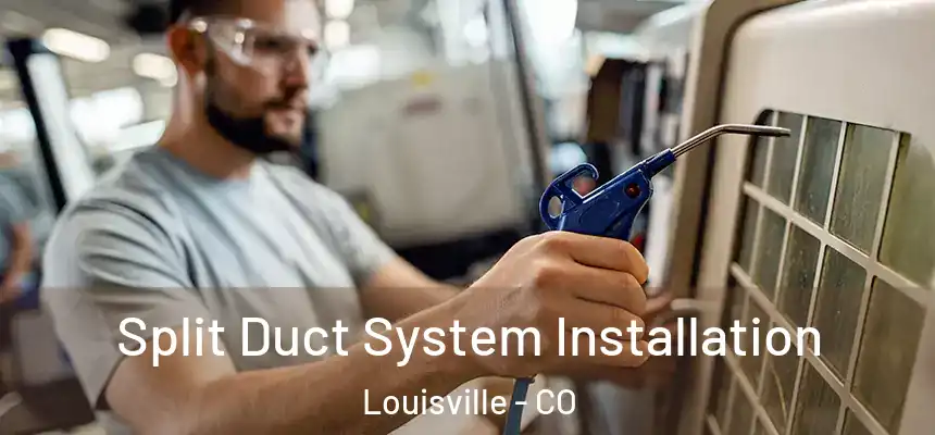  Split Duct System Installation Louisville - CO