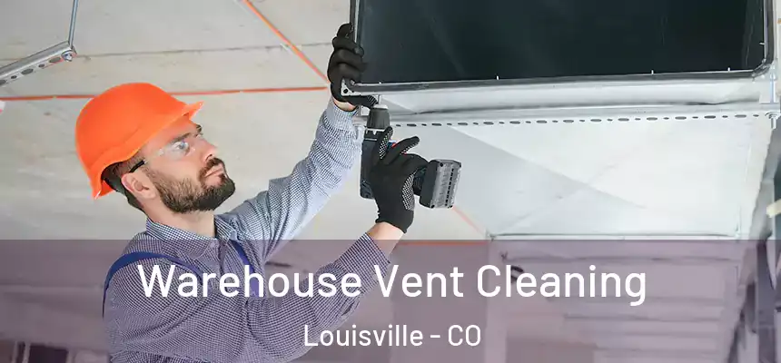  Warehouse Vent Cleaning Louisville - CO